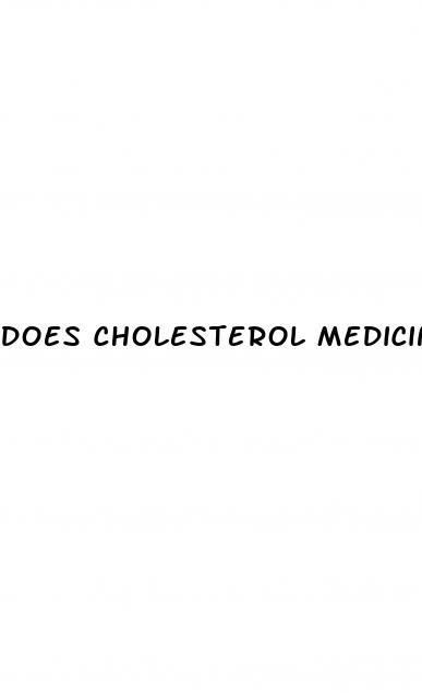 does cholesterol medicine cause weight loss