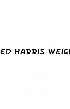 ed harris weight loss