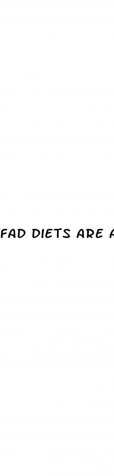 fad diets are an unhealthy weight loss choice because