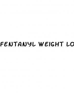 fentanyl weight loss