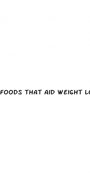 foods that aid weight loss
