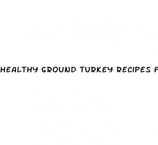 healthy ground turkey recipes for weight loss