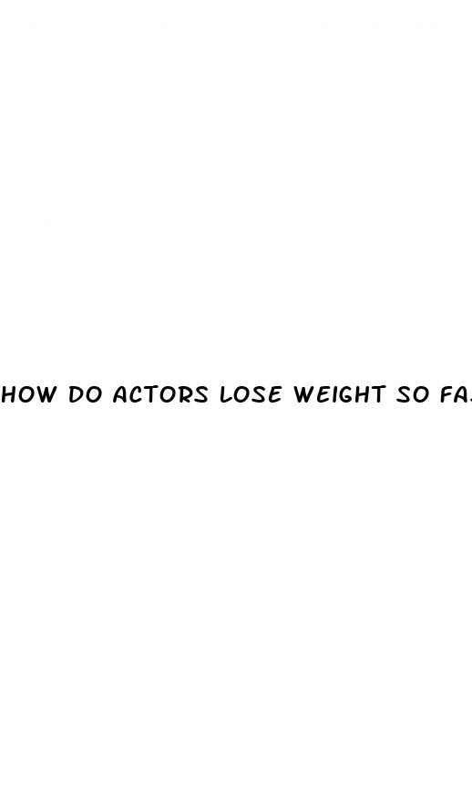 how do actors lose weight so fast