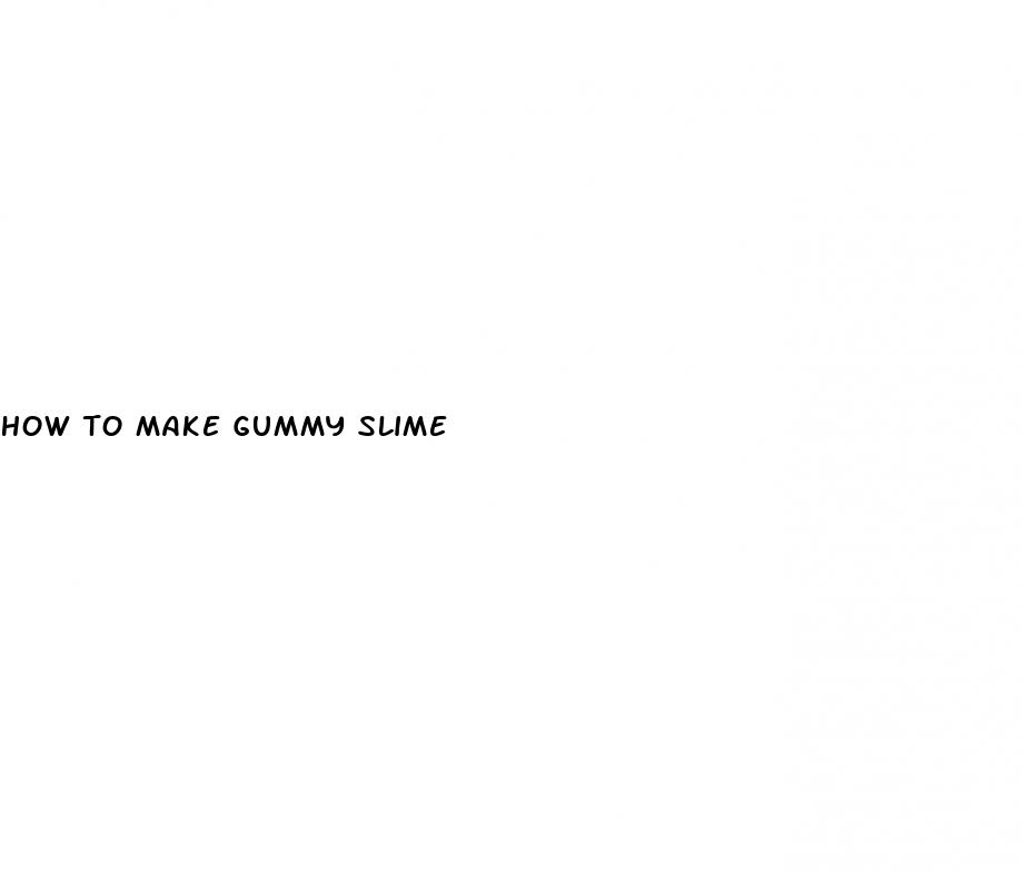how to make gummy slime