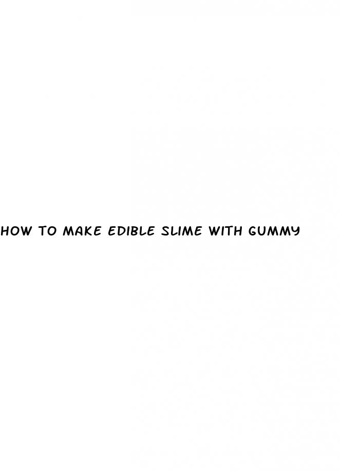 how to make edible slime with gummy
