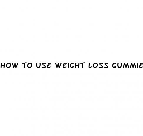 how to use weight loss gummies
