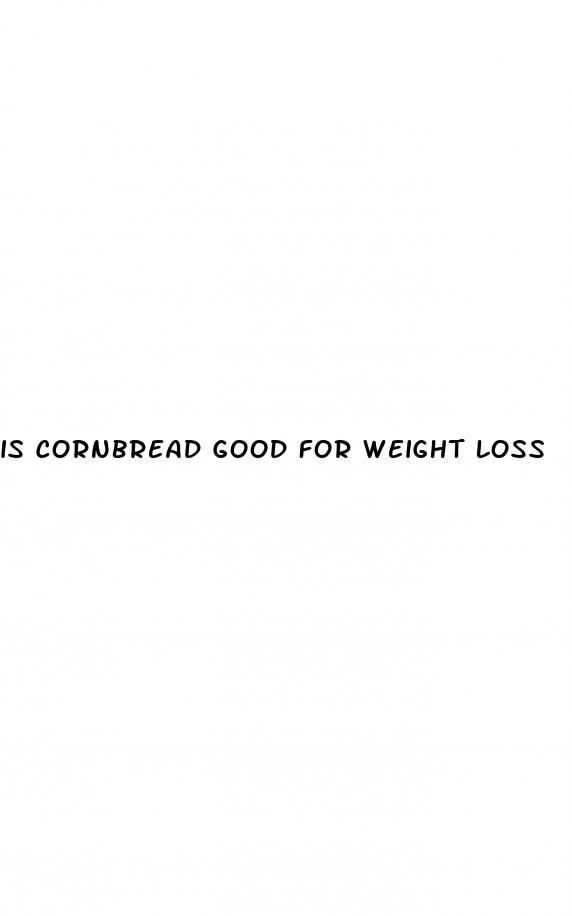 is cornbread good for weight loss