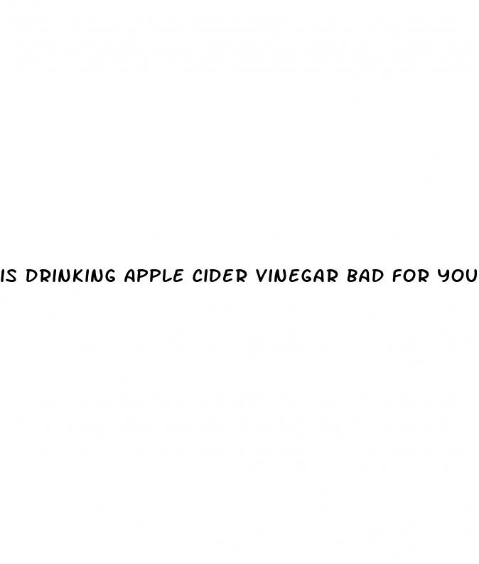 is drinking apple cider vinegar bad for you