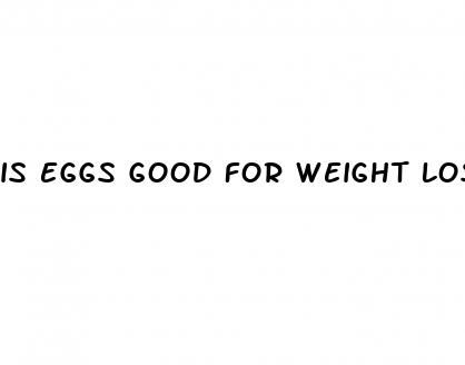 is eggs good for weight loss