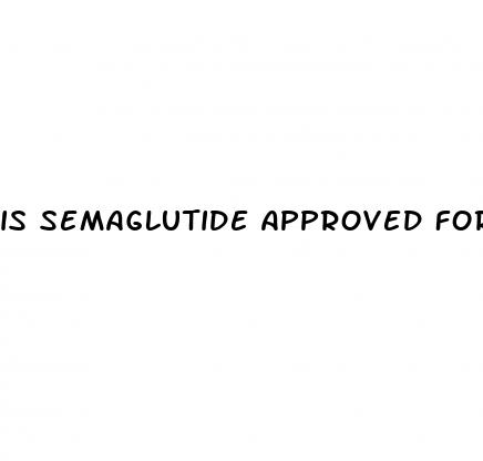 is semaglutide approved for weight loss
