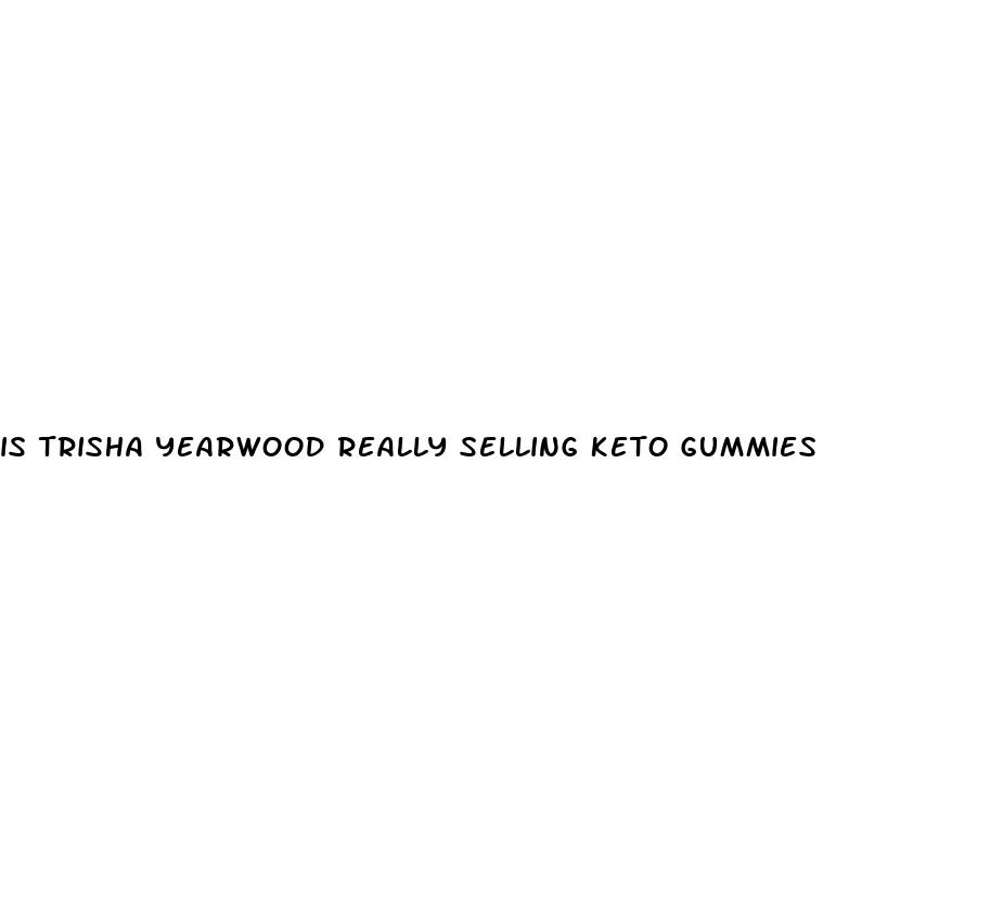 is trisha yearwood really selling keto gummies