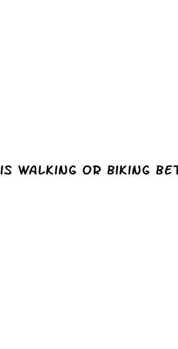 is walking or biking better for weight loss