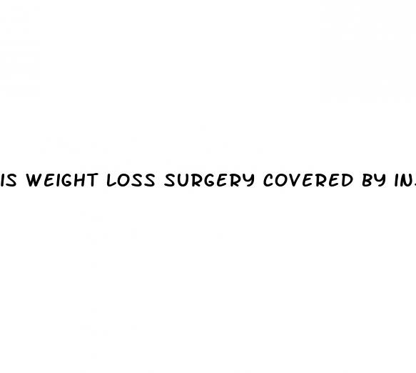 is weight loss surgery covered by insurance