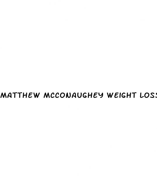 matthew mcconaughey weight loss