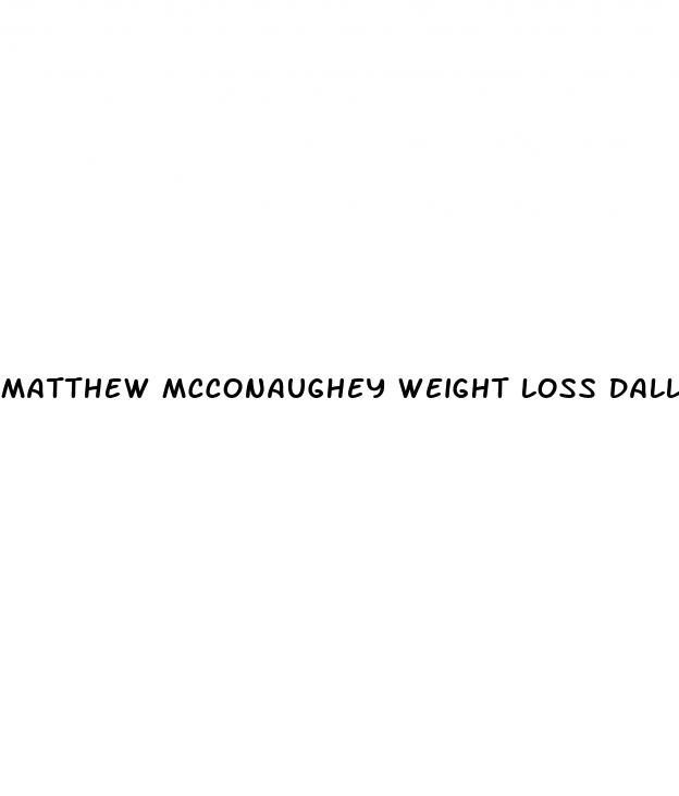 matthew mcconaughey weight loss dallas buyers club