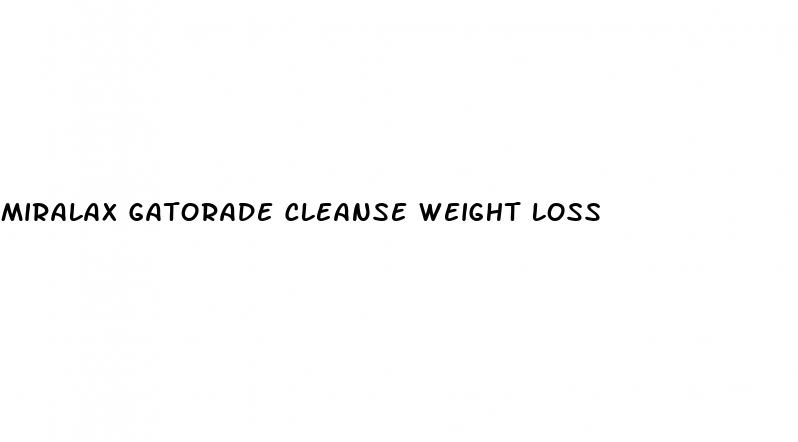 miralax gatorade cleanse weight loss