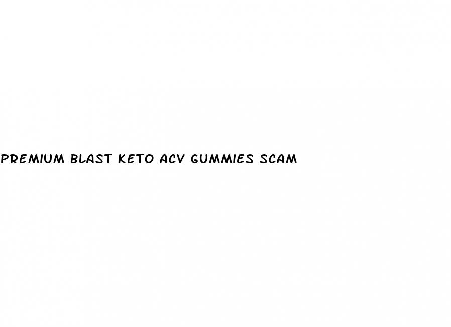 premium blast keto acv gummies scam