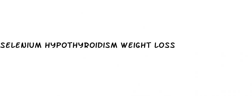 selenium hypothyroidism weight loss