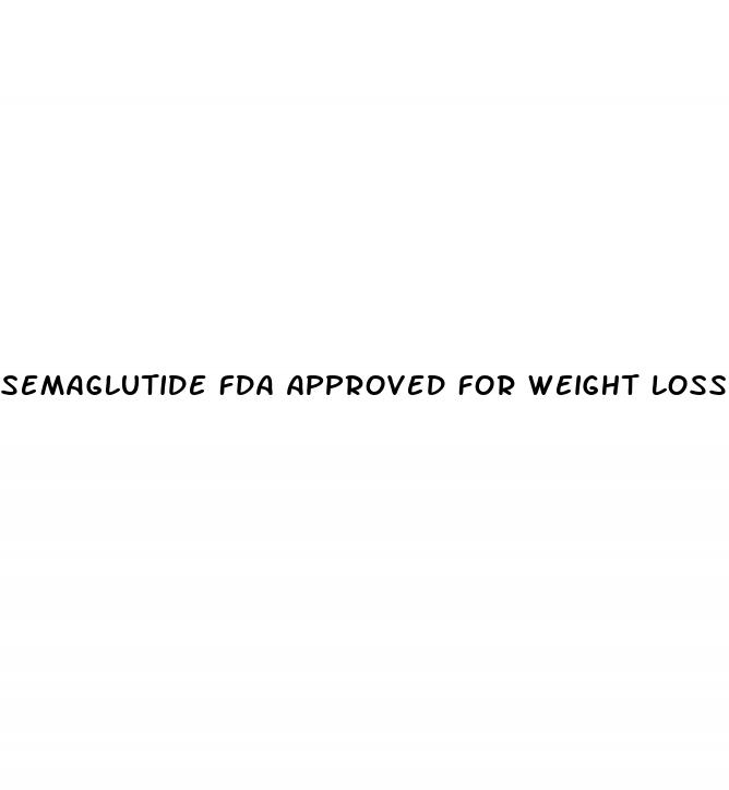 semaglutide fda approved for weight loss