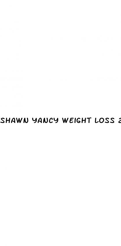 shawn yancy weight loss 2023