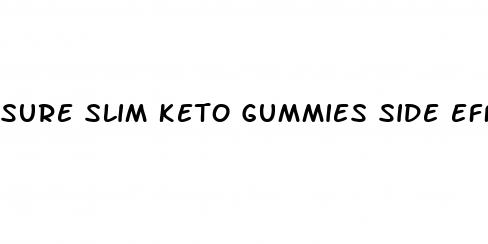 sure slim keto gummies side effects