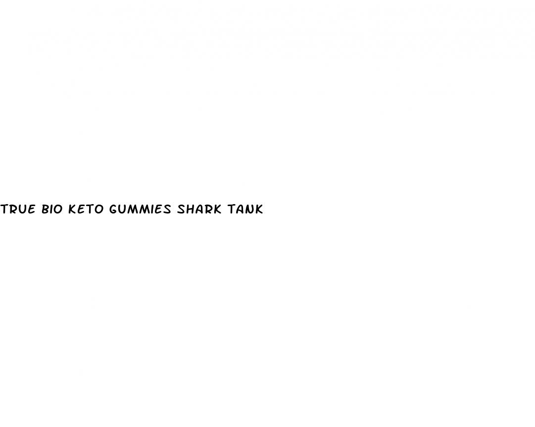 true bio keto gummies shark tank