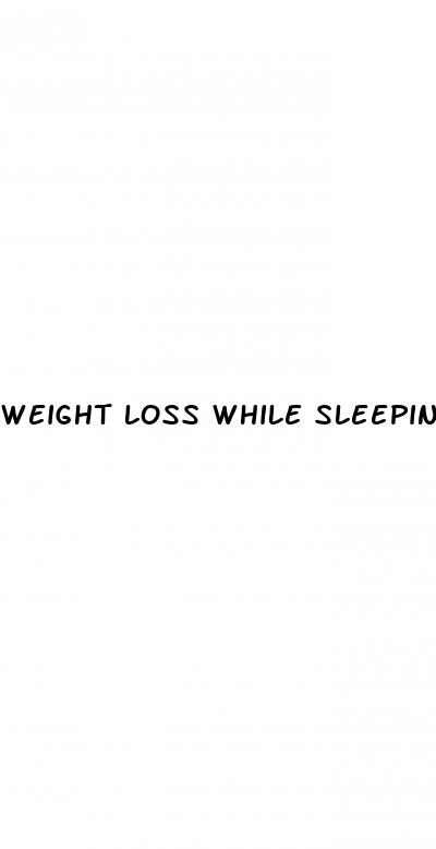 weight loss while sleeping