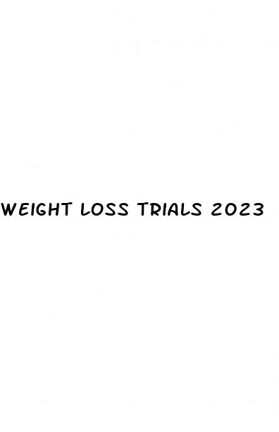 weight loss trials 2023