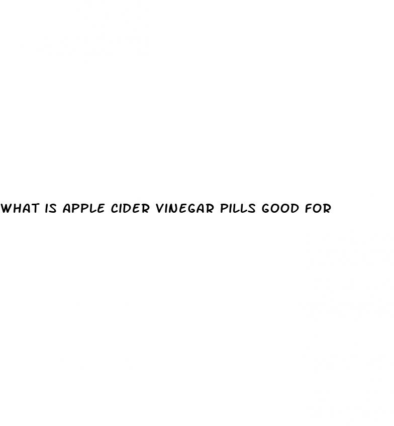 what is apple cider vinegar pills good for