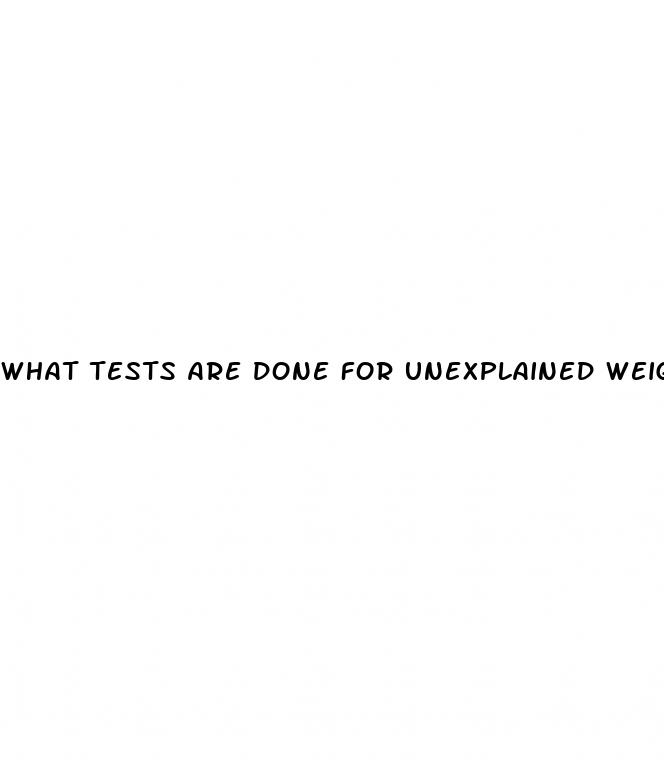 what tests are done for unexplained weight loss