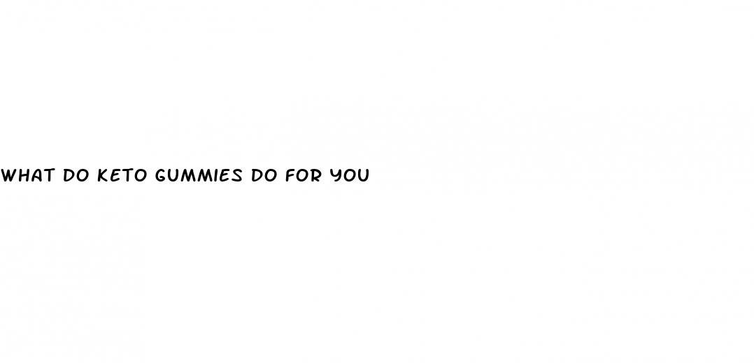 what do keto gummies do for you