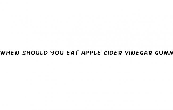 when should you eat apple cider vinegar gummies