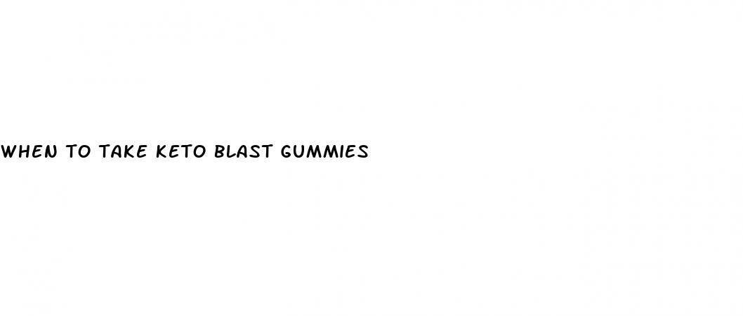 when to take keto blast gummies