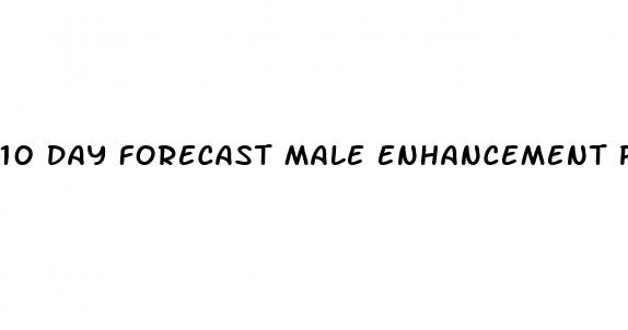 10 day forecast male enhancement pill reviews