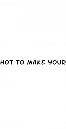 hot to make your dick bigger