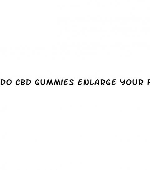 do cbd gummies enlarge your penis