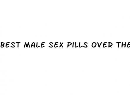 best male sex pills over the counter