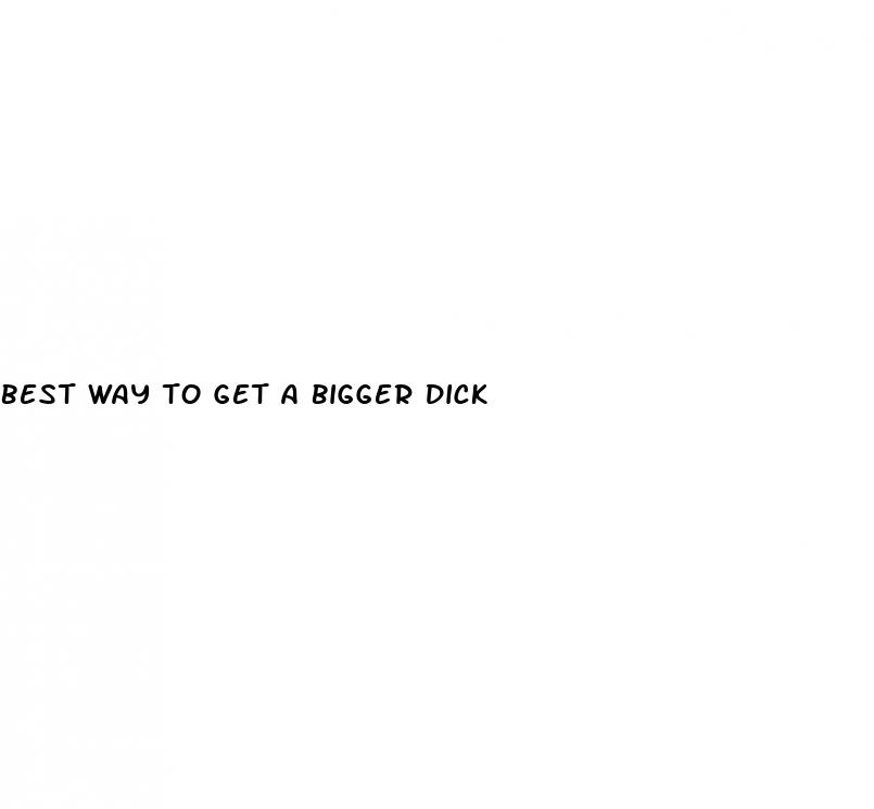 best way to get a bigger dick