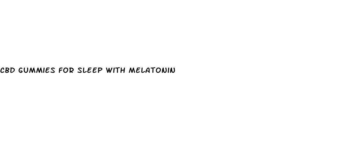 cbd gummies for sleep with melatonin