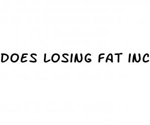 does losing fat increase penis size