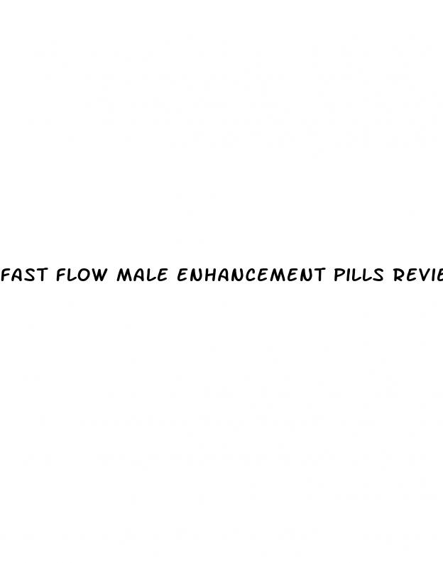 fast flow male enhancement pills reviews