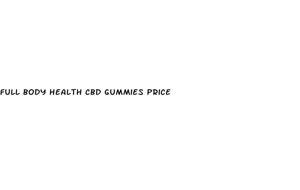 full body health cbd gummies price