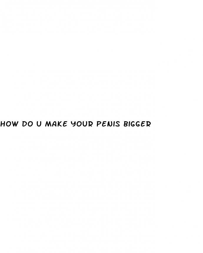 how do u make your penis bigger