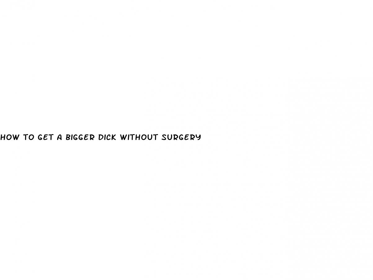 how to get a bigger dick without surgery