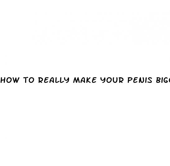 how to really make your penis bigger