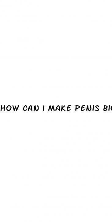 how can i make penis bigger
