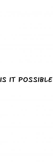is it possible to get a bigger penis