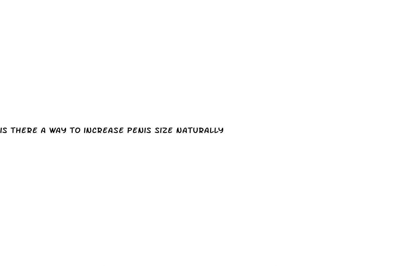 is there a way to increase penis size naturally