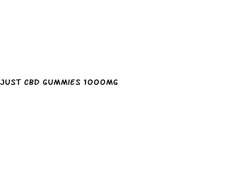just cbd gummies 1000mg