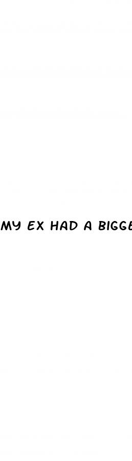 my ex had a bigger dick
